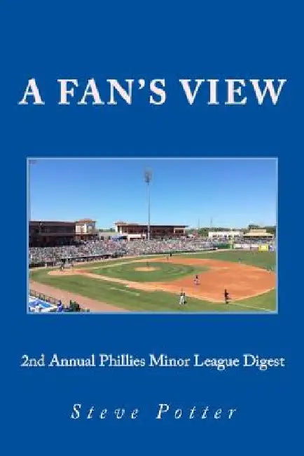 2nd Annual Phillies Minor League Digest: A Fan's View by John Brazer