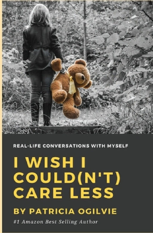 I wish I Could(n't) Care Less: Real Life Conversations With Myself by Patricia Ogilvie