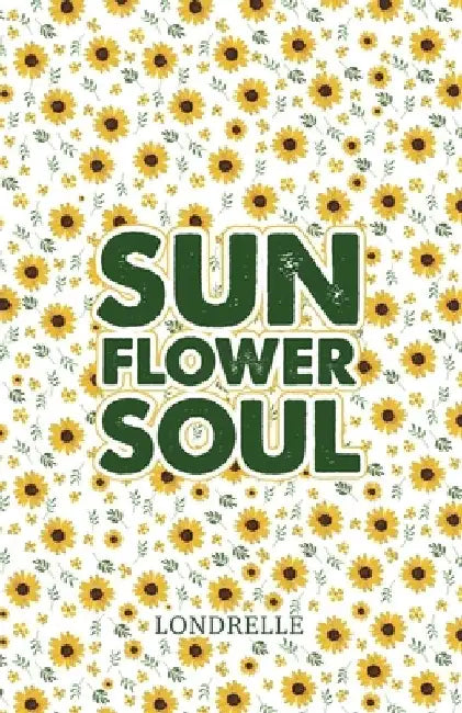 Sunflower Soul: Daily Inspiration, Meditations, Prayers and Affirmations by Londrelle