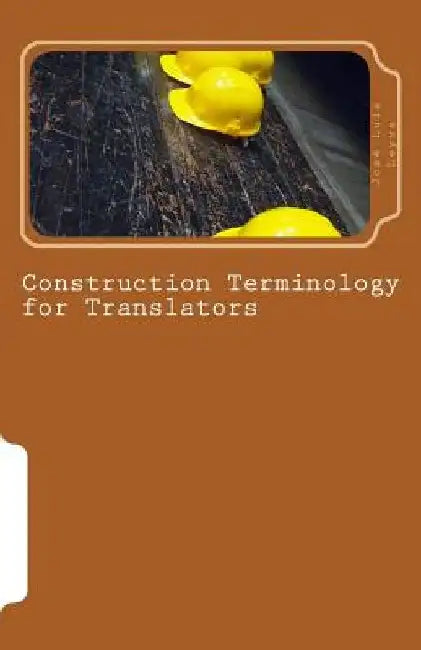 Construction Terminology for Translators: English-Spanish Construction Terms by Jose Luis Leyva