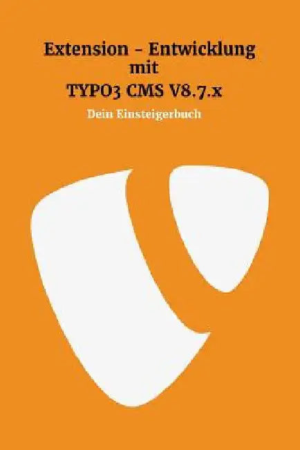 Extensionentwicklung mit Typo3 CMS V8.7.x: Dein Einsteigerbuch by Lee, Kevin Chileong