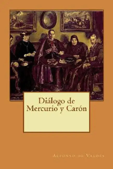 Diálogo de Mercurio y Carón by de Valdes, Alfonso