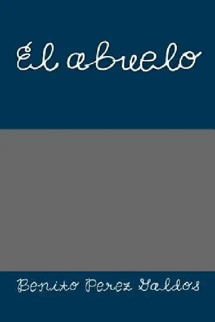 El abuelo by Perez Galdos, Benito