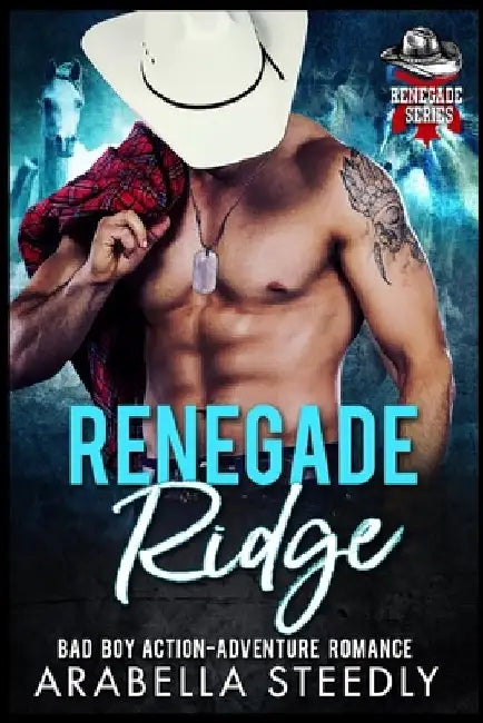 Renegade Ridge: A Bad Boy Action Adventure Romance by Arabella Steedly