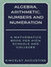 Algebra, Arithmetic, Numbers and Numeration: A Mathematics Book for High Schools and Colleges by Kingsley Augustine