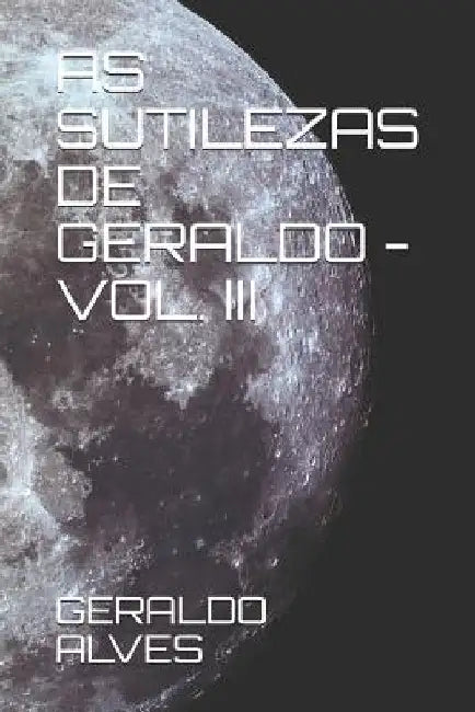As Sutilezas de Geraldo - Vol. III by Alves, Geraldo de Barros