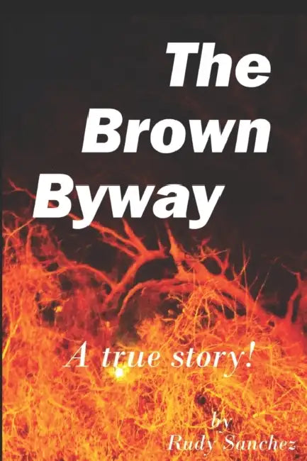 The Brown Byway by Dark Poet Memoir, Rudy Sanchez