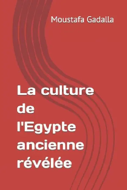 La culture de l'Egypte ancienne révélée by Gadalla, Moustafa