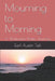 Mourning to Morning: A Widower's Poetic Journey by Connie Abshire-Taft