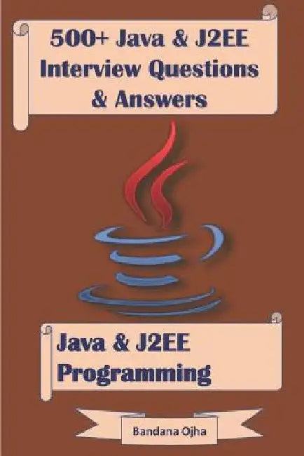 500+ Java & J2ee Interview Questions & Answers: Java & J2ee Programming by Bandana Ojha