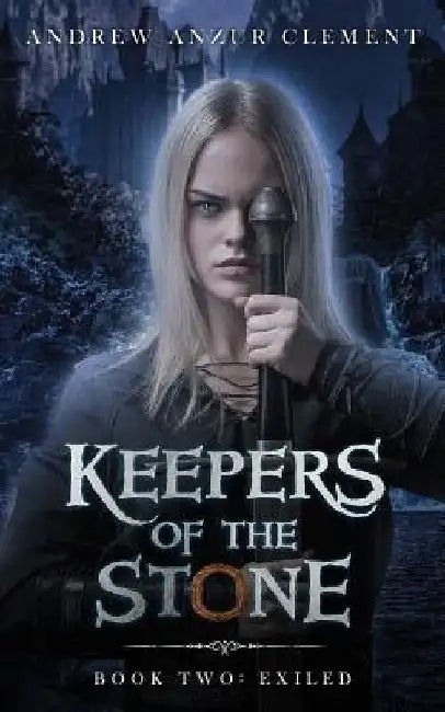 Keepers of the Stone Book Two: Exiled by Andrew Anzur Clement