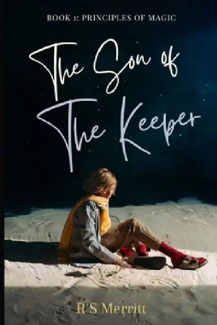 Son of the Keeper: Book 1: Principles of Magic by R. S. Merritt