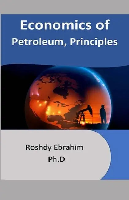 Economics of Petroleum, Principles by Roshdy Ebrahim