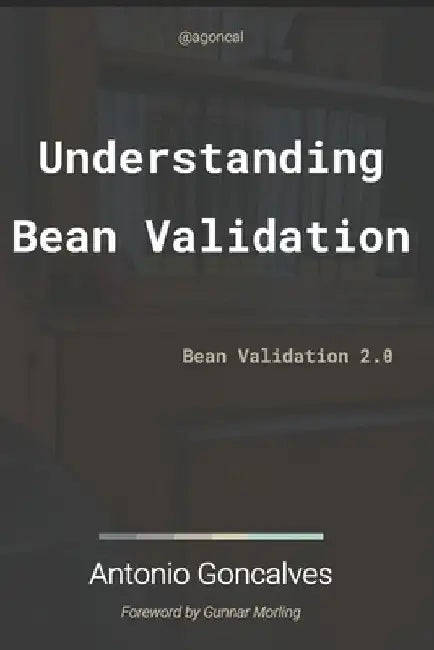 Understanding Bean Validation 2.0: Bean Validation by Antonio Goncalves