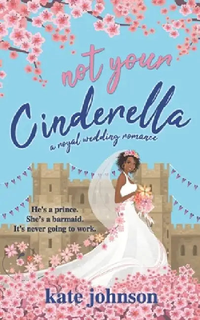Not Your Cinderella: a Royal Wedding Romance by Johnson, Kate