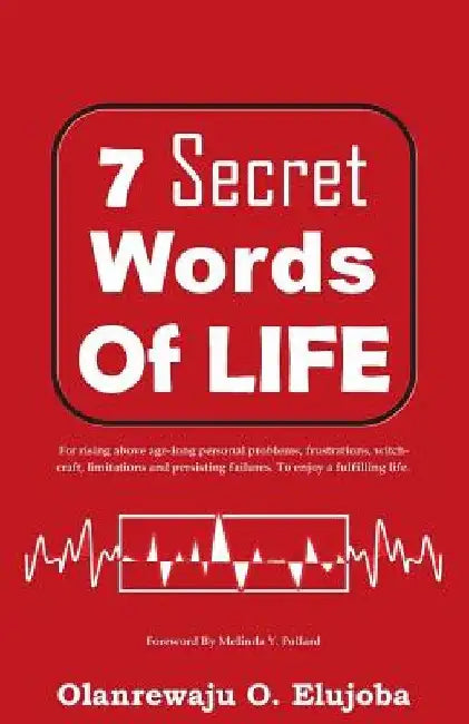 7 Secret Words Of Life: For Enjoying A Fulfilling Life by Olanrewaju O. Elujoba