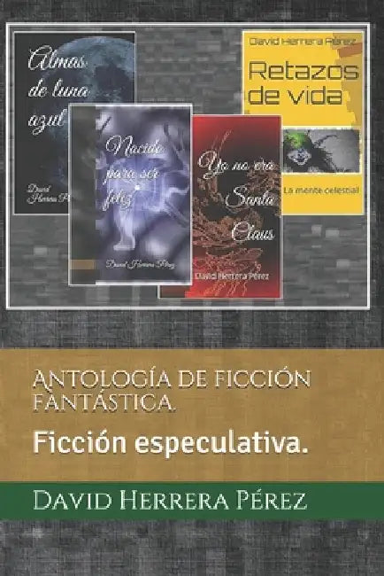 Antología de ficción fantástica.: Ficción especulativa. by Herrera Pérez, David