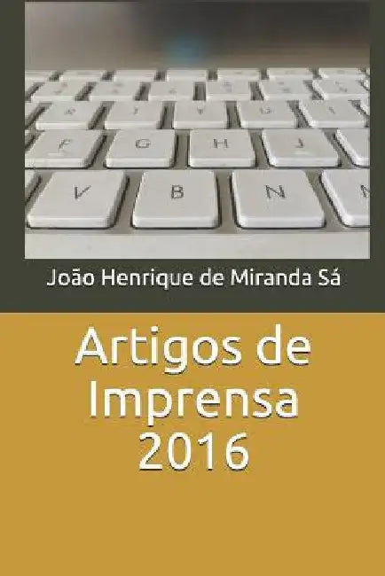 Artigos de Imprensa 2016 by de Miranda Sa, Joao Henrique