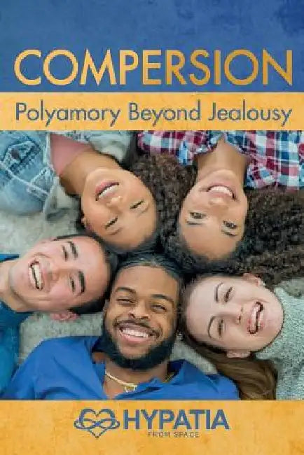 Compersion: Polyamory Beyond Jealousy by Hypatia From Space