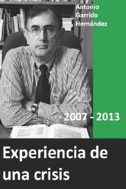 Experiencia de Una Crisis: 2007 2013 by Garrido Hernandez, Antonio