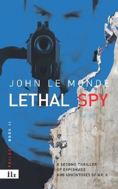 Lethal Spy: A novel of mystery and espionage of Mr. K by Albert Torvic