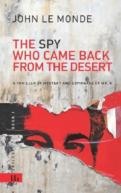 The Spy Who Came Back from the Desert: a thriller of mystery and espionage of Mr. K by Ortografia Y. Otros Demonios