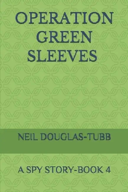 Operation Green Sleeves: A Spy Story Book 4 by Neil Douglas-Tubb