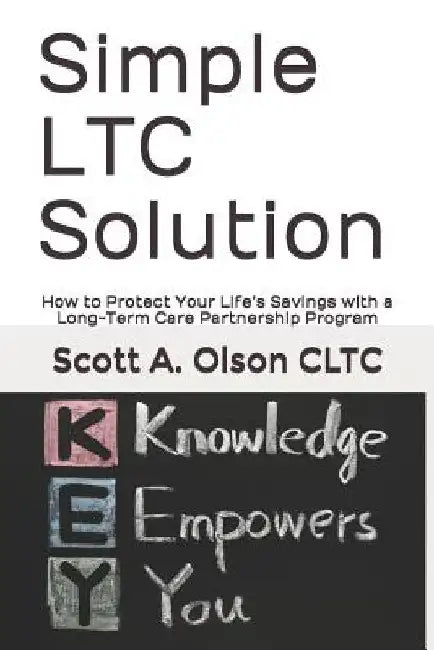 Simple Ltc Solution: How to Protect Your Life's Savings with a Long-Term Care Partnership Program by Scott a. Olson Cltc