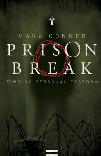 Prison Break: Finding Personal Freedom by Mark Conner