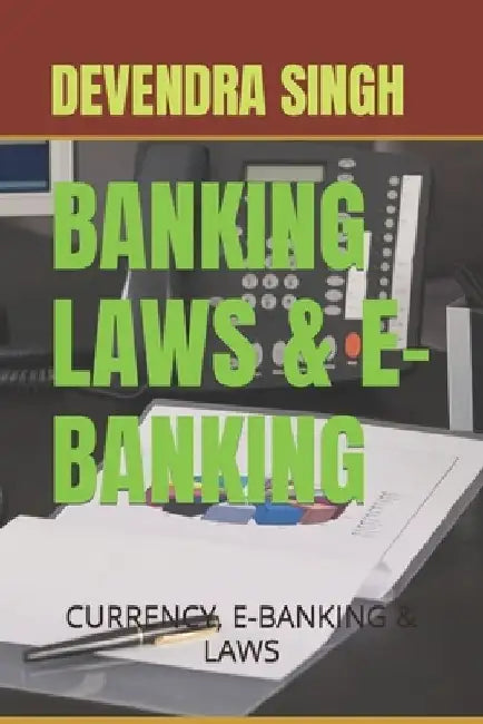 Banking Laws & E-Banking: E-Currency, Banking & Laws by Devendra Singh
