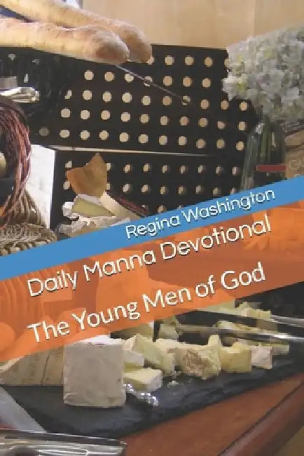 Daily Manna Devotional: The Young Men of God by Regina Washington