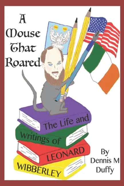 A Mouse That Roared: The Life and Writings of Leonard Wibberley by Rupa Bhullar