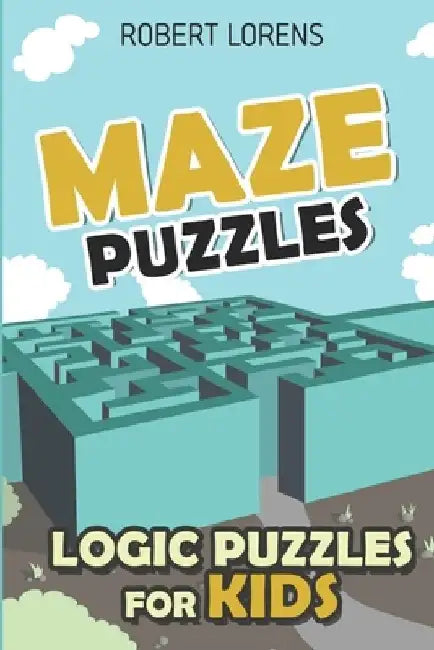Logic Puzzles for Kids: Maze Puzzles by Robert Lorens