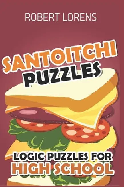 Logic Puzzles for High School: Santoitchi Puzzles by Robert Lorens