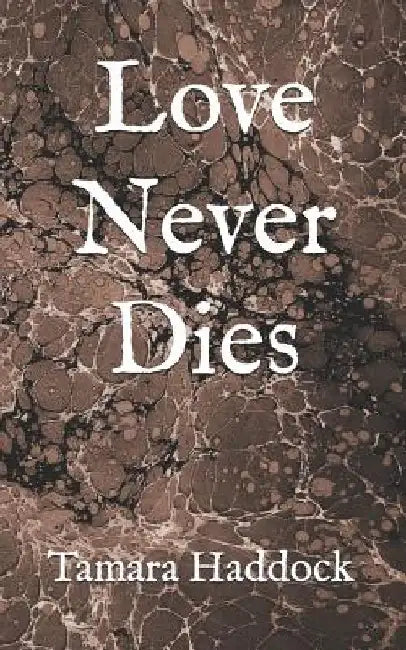 Love Never Dies by Tamara Haddock