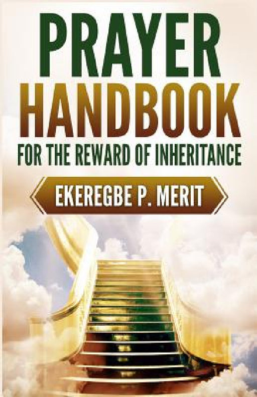 Prayer Handbook for the Reward of Inheritance by Ekeregbe P. Merit