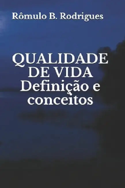 Qualidade de Vida: Definição e conceitos by Rodrigues, Rômulo Borges