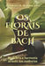 OS Florais de Bach: Equilíbrio e harmonia através das essências by Rômulo Borges Rodrigues