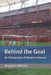 Behind the Goal: An Ethnography of Women in Soccer by Joseph C. Wilson