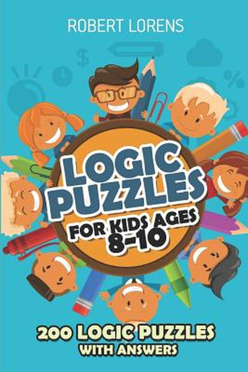 Logic Puzzles for Kids Ages 8 - 10: Arrows Puzzles - 200 Logic Puzzles with Answers by Lorens, Robert