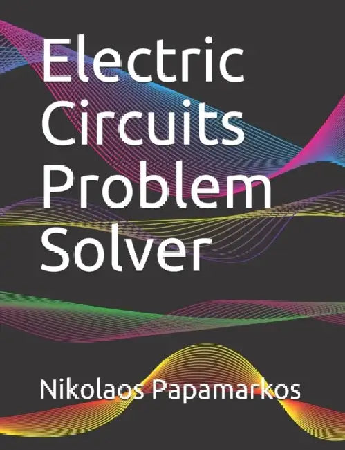 Electric Circuits Problem Solver by Nikolaos Papamarkos