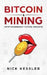 Bitcoin and Mining: Cryptocurrency Future Insights by Nick Kessler