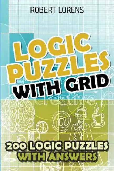 Logic Puzzles With Grid: Hitori Puzzles - 200 Logic Puzzles with Answers by Robert Lorens