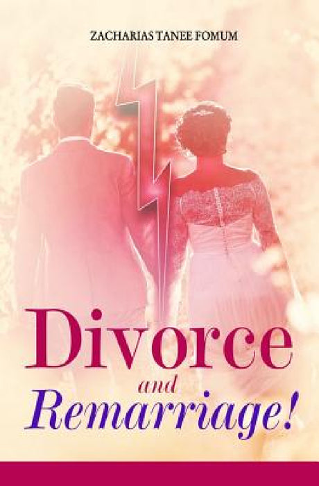 Divorce and Remarriage! by Zacharias Tanee Fomum