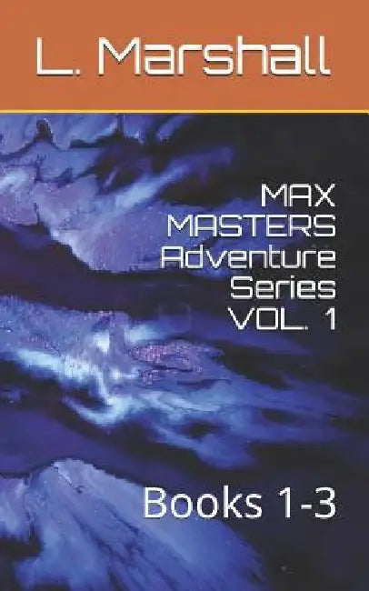 MAX MASTERS Adventure Series VOL. 1: Books 1-3 by Marshall