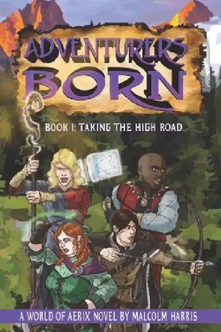 Adventurers Born: Taking the High Road by Harris, Malcolm
