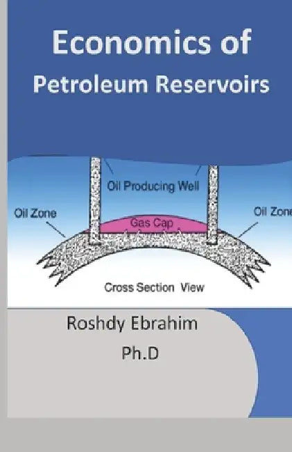 Economics of Petroleum Reservoirs by Roshdy Ebrahim