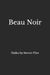 Beau Noir: Haiku by Steven Flint by Steven Flint