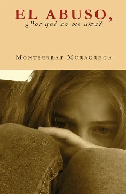 El Abuso, ¿por qué no me ama? by Moragrega, Montserrat