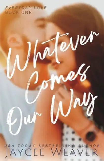 Whatever Comes Our Way by Jaycee Weaver